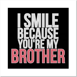 I Smile Because You're My Brother Gift For Brother Posters and Art